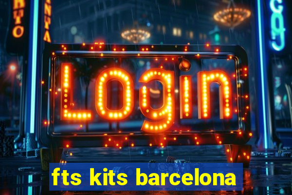 fts kits barcelona